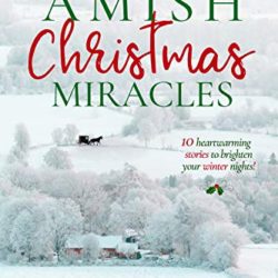 More Amish Christmas Miracles: 10 Heartwarming Stories to Brighten Your Winter Nights (Amish Christmas Miracles Collection)