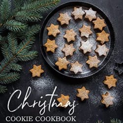Christmas Cookie Cookbook: 180+ Amazing Christmas Recipes to Bake for the Holidays