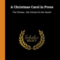 A Christmas Carol in Prose: The Chimes; The Cricket on the Hearth