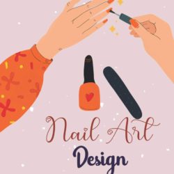 Nail Art Design: Perfact Gift For Girls Journal for Nail Artists Record all your Favorite Nail Art Styles and Planning out Nail Art Design Ideas